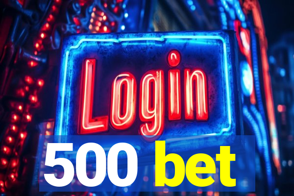 500 bet